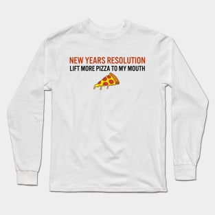 New years resolution: lift more pizza to my mouth Long Sleeve T-Shirt